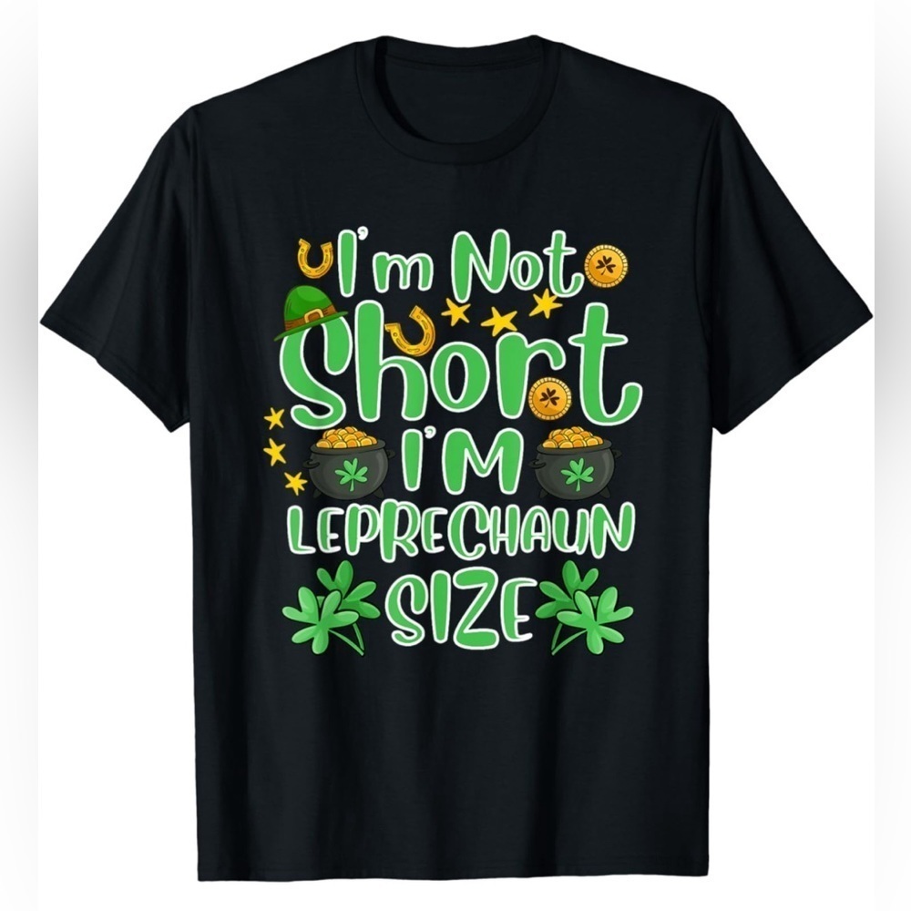 NWOT- 🚨SALE🚨- I'm Not Short I’m Leprechaun Size Funny T-Shirt -